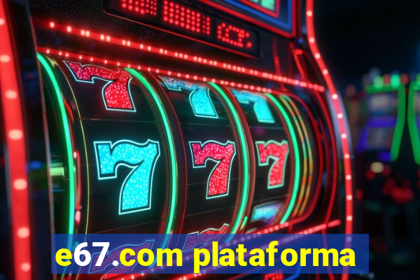 e67.com plataforma